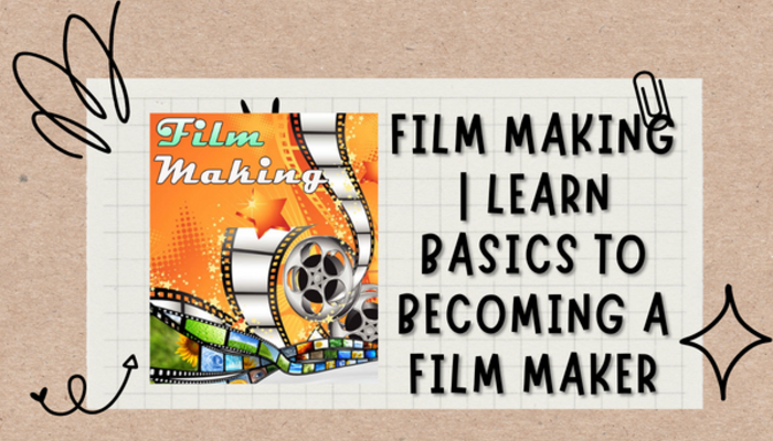 Film making  learn basics to becoming a film maker